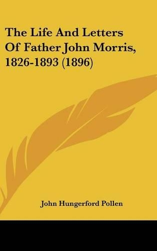 The Life and Letters of Father John Morris, 1826-1893 (1896)