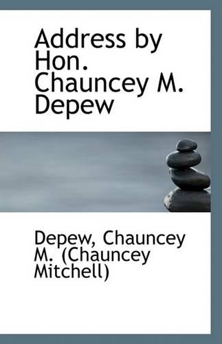 Address by Hon. Chauncey M. DePew