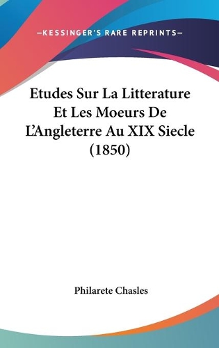 Etudes Sur La Litterature Et Les Moeurs De L'Angleterre Au XIX Siecle (1850)