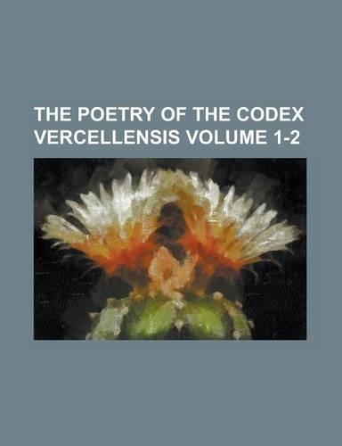 The Poetry of the Codex Vercellensis Volume 1-2
