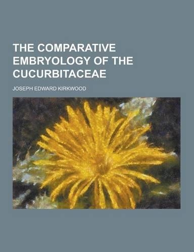The Comparative Embryology of the Cucurbitaceae