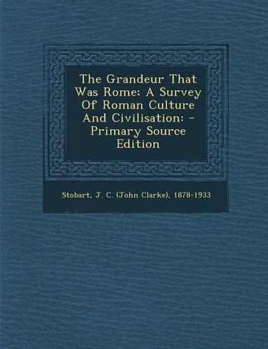 The Grandeur That Was Rome; A Survey of Roman Culture and Civilisation