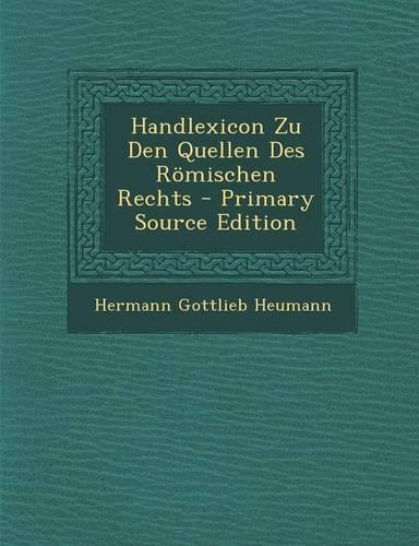 Handlexicon Zu Den Quellen Des Romischen Rechts: (German)