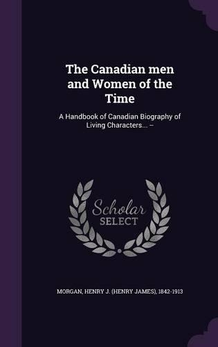 The Canadian Men and Women of the Time