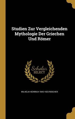 Studien Zur Vergleichenden Mythologie Der Griechen Und Römer