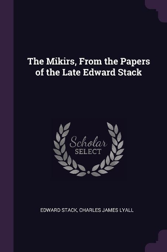 The Mikirs, From the Papers of the Late Edward Stack