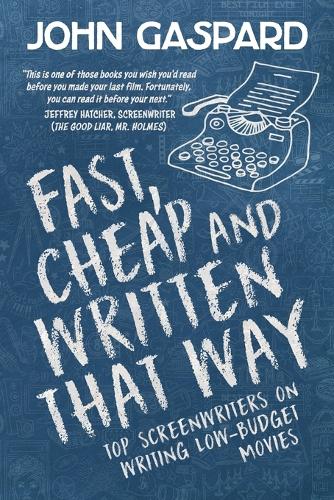 Fast, Cheap & Written That Way: Top Screenwriters on Writing for Low-Budget Movies(2 Fast, Cheap Filmmaking Books)