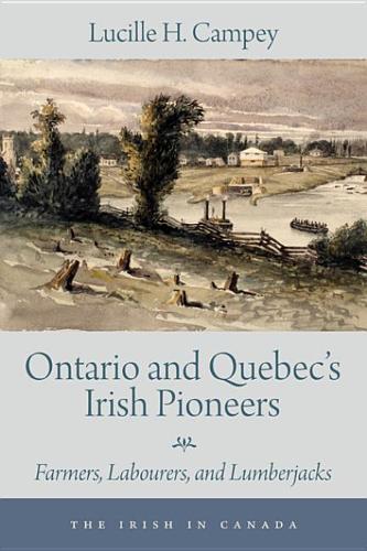 Ontario and Quebec's Irish Pioneers: Farmers, Labourers, and Lumberjacks(2 Irish in Canada)