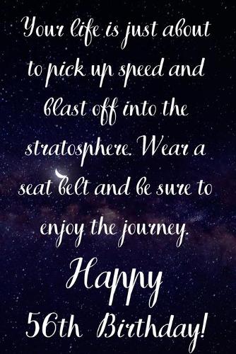 Your Life Is About To Pick Up Speed And Blast Off Into The Stratosphere. Happy 56th Birthday!