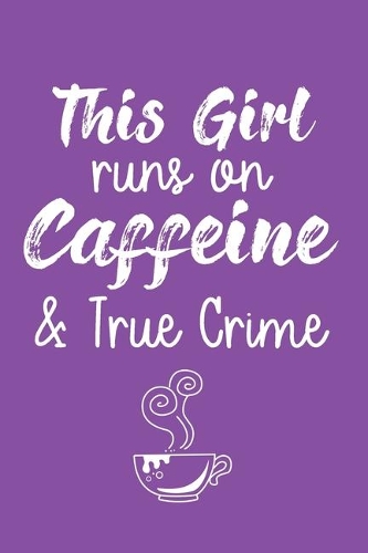This Girl Runs On Caffeine & True Crime: Funny True Crime Blank Lined Journal, Purple 6x9 Pocket Notebook