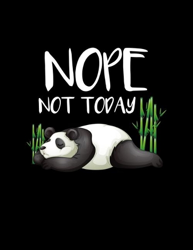 Nope Not Today: Nope Not Today Lazy Panda Blank Sketchbook to Draw and Paint (110 Empty Pages, 8.5" x 11")