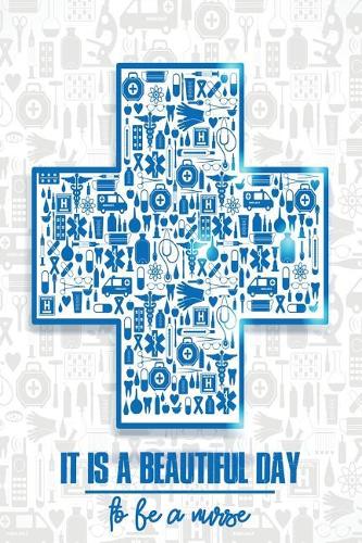 It Is a Beautiful Day to Be a Nurse: Cute Writing Notebook