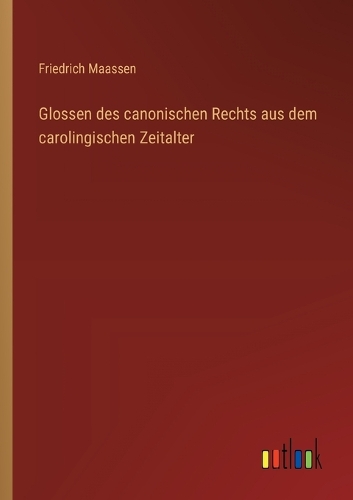 Glossen des canonischen Rechts aus dem carolingischen Zeitalter