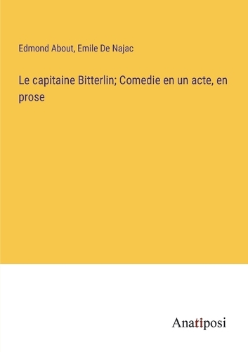 Le capitaine Bitterlin; Comedie en un acte, en prose