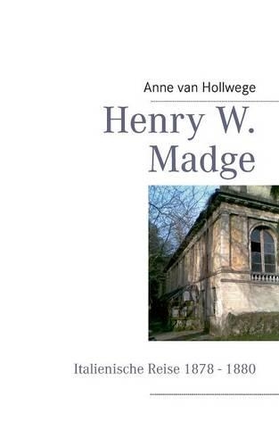 Henry W. Madge: Italienische Reise 1878 bis 1880(German)