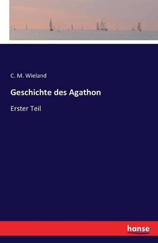 Geschichte des Agathon: Erster Teil(German)