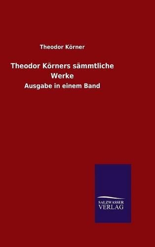 Theodor Körners sämmtliche Werke