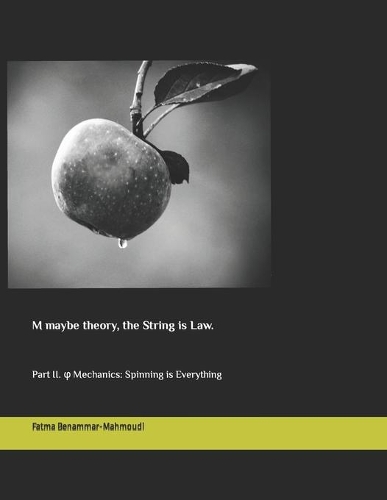M maybe theory, the String is Law.: Part II. &#966; Mechanics: Spinning is Everything(M Maybe Theory, the String Is Law. Part I: Mahthmantic)