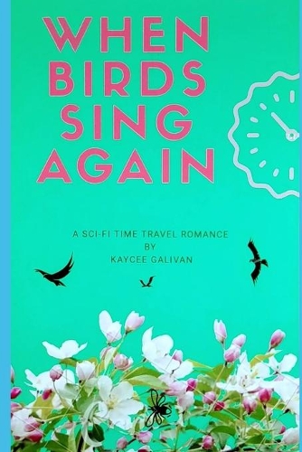 When Birds Sing Again: A Sci-Fi Time Travel Romance(1 Time Enforcement Patrol)