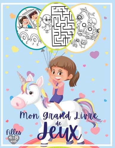 Mon grand livre de jeux - Filles: Livre d'activités pour filles 4-8 ans: Trouve les différences, Dessins point par point, Jeux de coloriage, Jeux de labyrinthe....