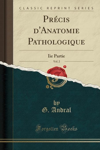 Précis d'Anatomie Pathologique, Vol. 2: IIe Partie (Classic Reprint)