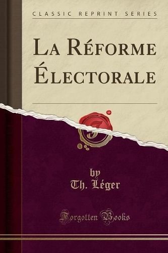 La Réforme Électorale (Classic Reprint)