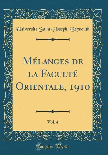Mélanges de la Faculté Orientale, 1910, Vol. 4 (Classic Reprint)