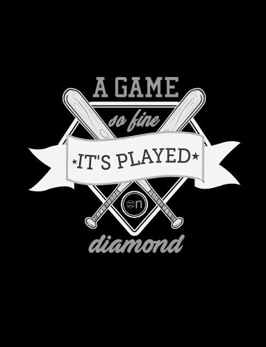 A Game So Fine It's Played On Diamond: Baseball College Ruled Composition Notebook