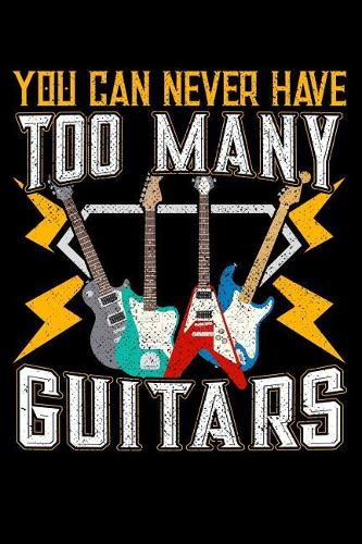 You Can Never Have Too Many Guitars: 120 Seiten (6x9 Zoll) Liniertes Notizbuch für Gitarre Freunde I Gitarrist Journal I Bassist Notizblock I Elektrogitarre Notizheft