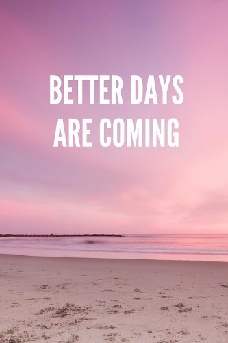 Better Days Are Coming