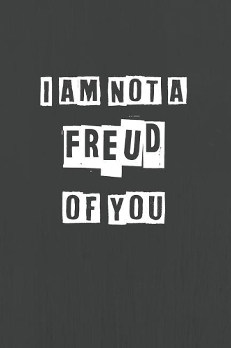 I Am Not A Freud Of You