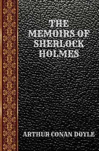 The Memoirs of Sherlock Holmes: By Arthur Conan Doyle(26 Classic Books)