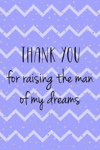 Thank You For Raising The Man Of My Dreams