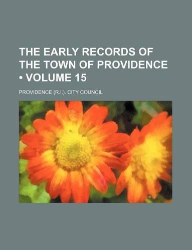 The Early Records of the Town of Providence (Volume 15)