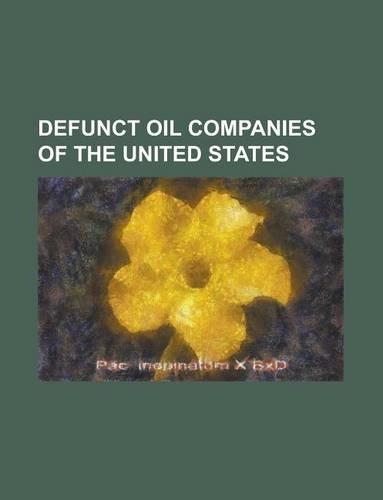 Defunct Oil Companies of the United States