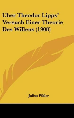 Uber Theodor Lipps' Versuch Einer Theorie Des Willens (1908)