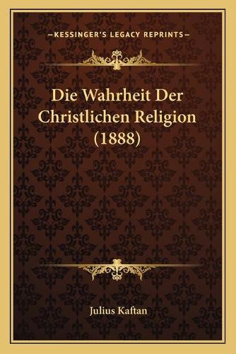 Die Wahrheit Der Christlichen Religion (1888)