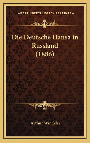 Die Deutsche Hansa in Russland (1886): (German)