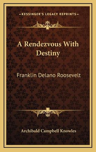 A Rendezvous With Destiny: Franklin Delano Roosevelt