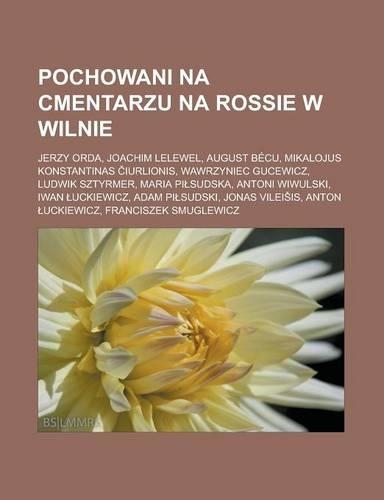 Pochowani Na Cmentarzu Na Rossie W Wilnie