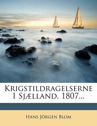 Krigstildragelserne I Sjaelland, 1807...