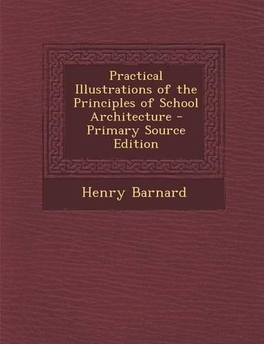 Practical Illustrations of the Principles of School Architecture: (English)