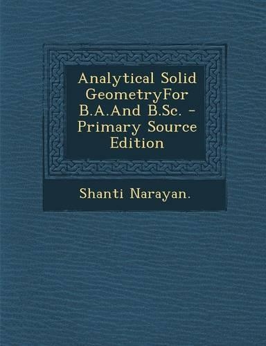 Analytical Solid Geometryfor B.A.and B.SC. - Primary Source Edition