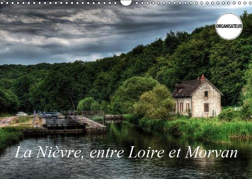 La Nièvre, entre Loire et Morvan 2019: Un voyage dans la Nièvre(Calvendo Places)