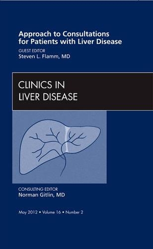 Approach to Consultations for Patients with Liver Disease, An Issue of Clinics in Liver Disease