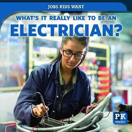 What's It Really Like to Be an Electrician?: (Jobs Kids Want)