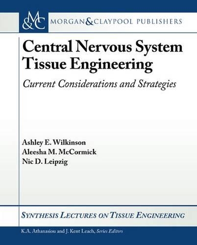 Central Nervous System Tissue Engineering: Current Considerations and Strategies(Synthesis Lectures on Tissue Engineering)