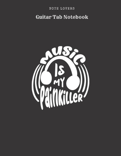 Music Is My Painkiller - Guitar Tab Notebook