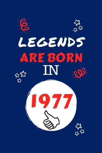 Legends Are Born In 1977: Perfect Gag Gift - Blank Lined Notebook Journal - 100 Pages 6" x 9" Format - Office Humour and Banter - Girls night Out - Birthday- Hen Stag Do - An