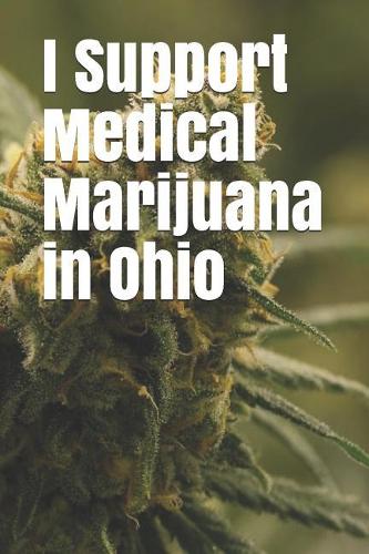 I Support Medical Marijuana in Ohio